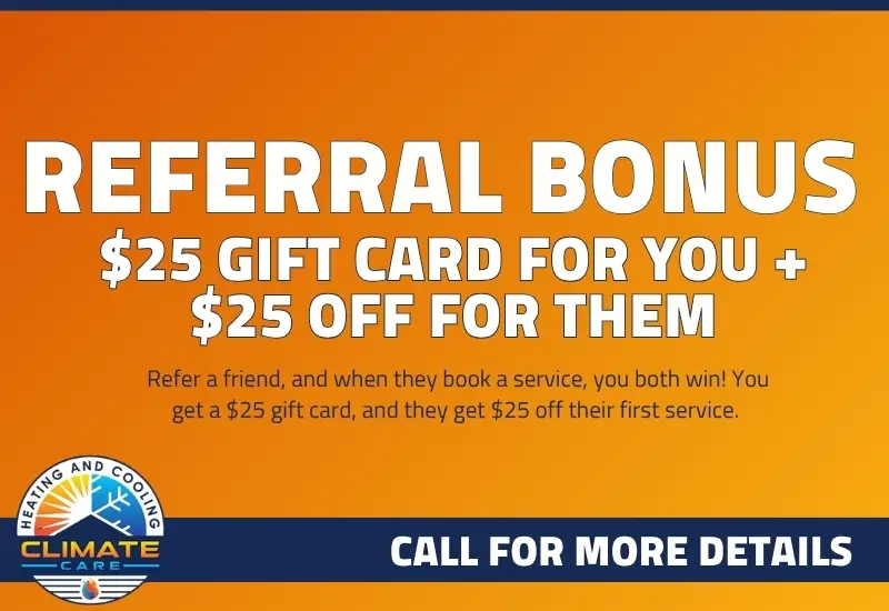 Climate Care Heating and Cooling - Referral Bonus